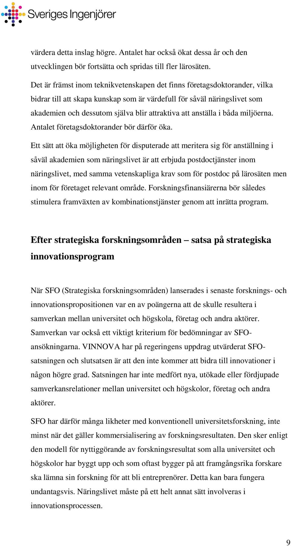 anställa i båda miljöerna. Antalet företagsdoktorander bör därför öka.