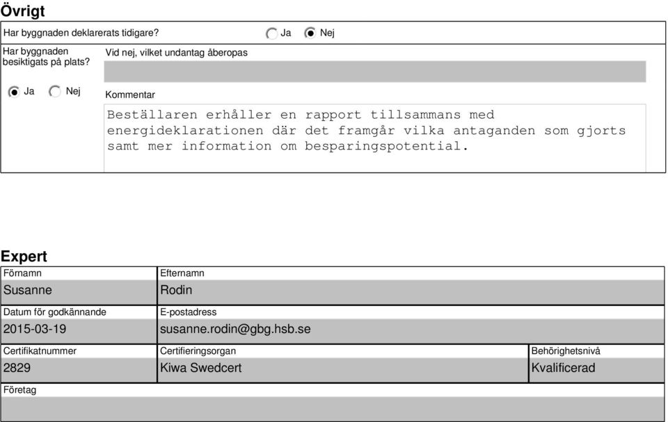 det framgår vilka antaganden som gjorts samt mer information om besparingspotential.