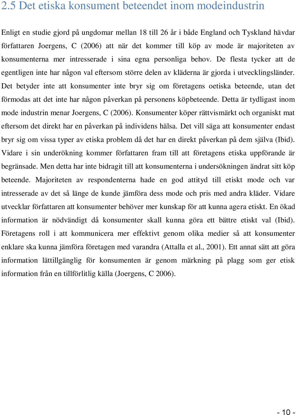 De flesta tycker att de egentligen inte har någon val eftersom större delen av kläderna är gjorda i utvecklingsländer.