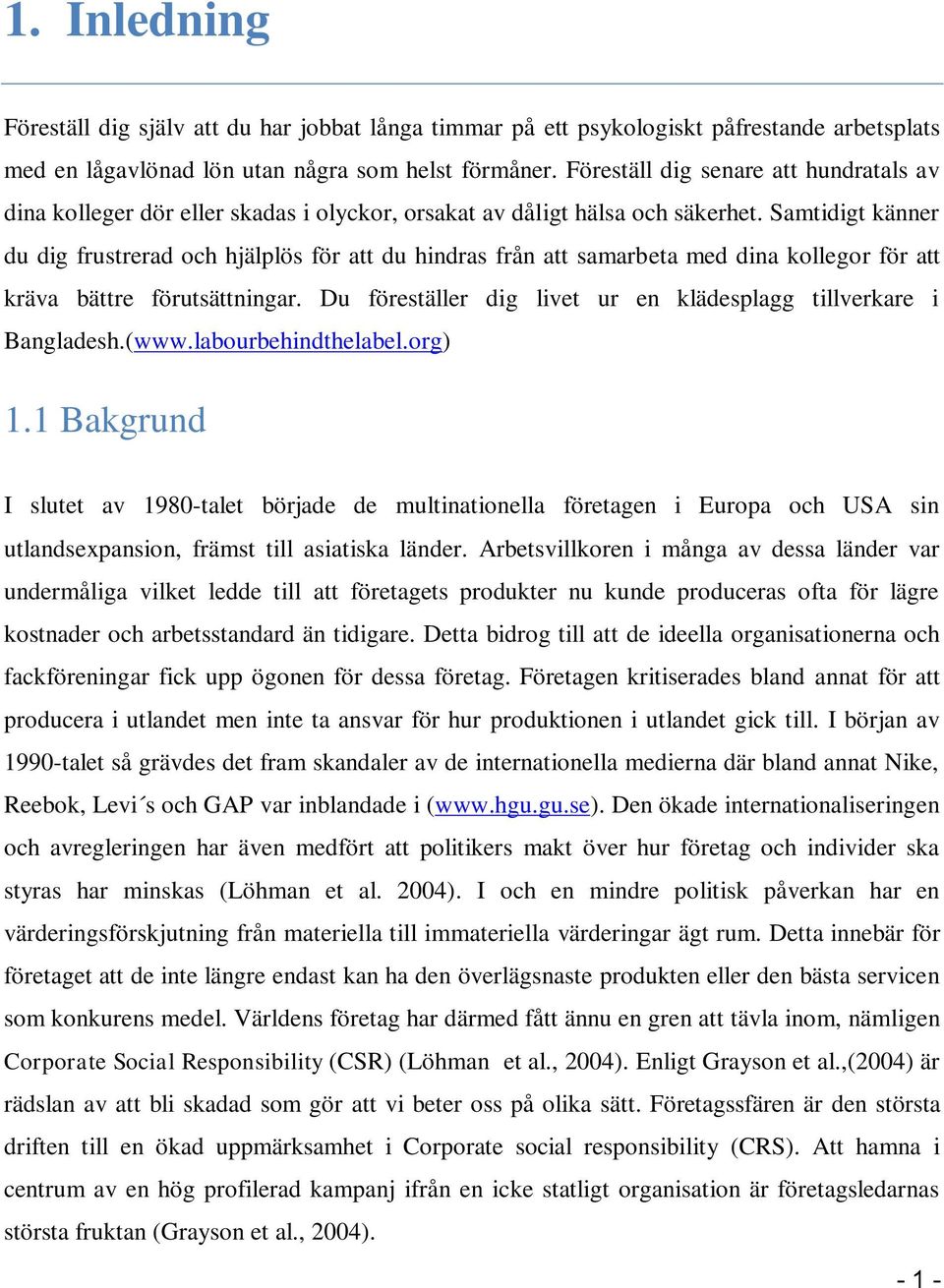 Samtidigt känner du dig frustrerad och hjälplös för att du hindras från att samarbeta med dina kollegor för att kräva bättre förutsättningar.