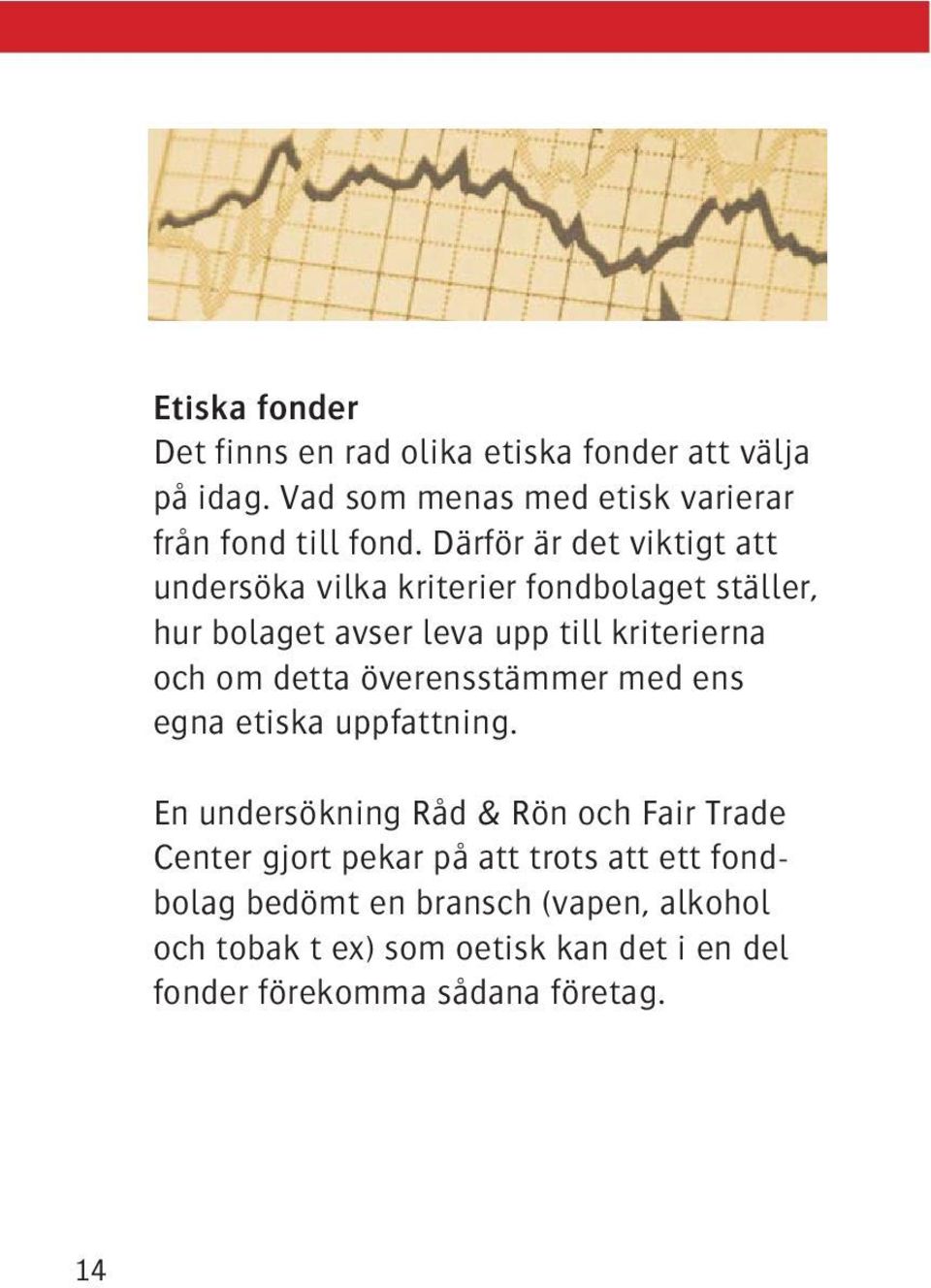 detta överensstämmer med ens egna etiska uppfattning.