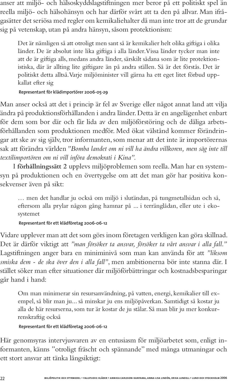 kemikalier helt olika giftiga i olika länder. De är absolut inte lika giftiga i alla länder.