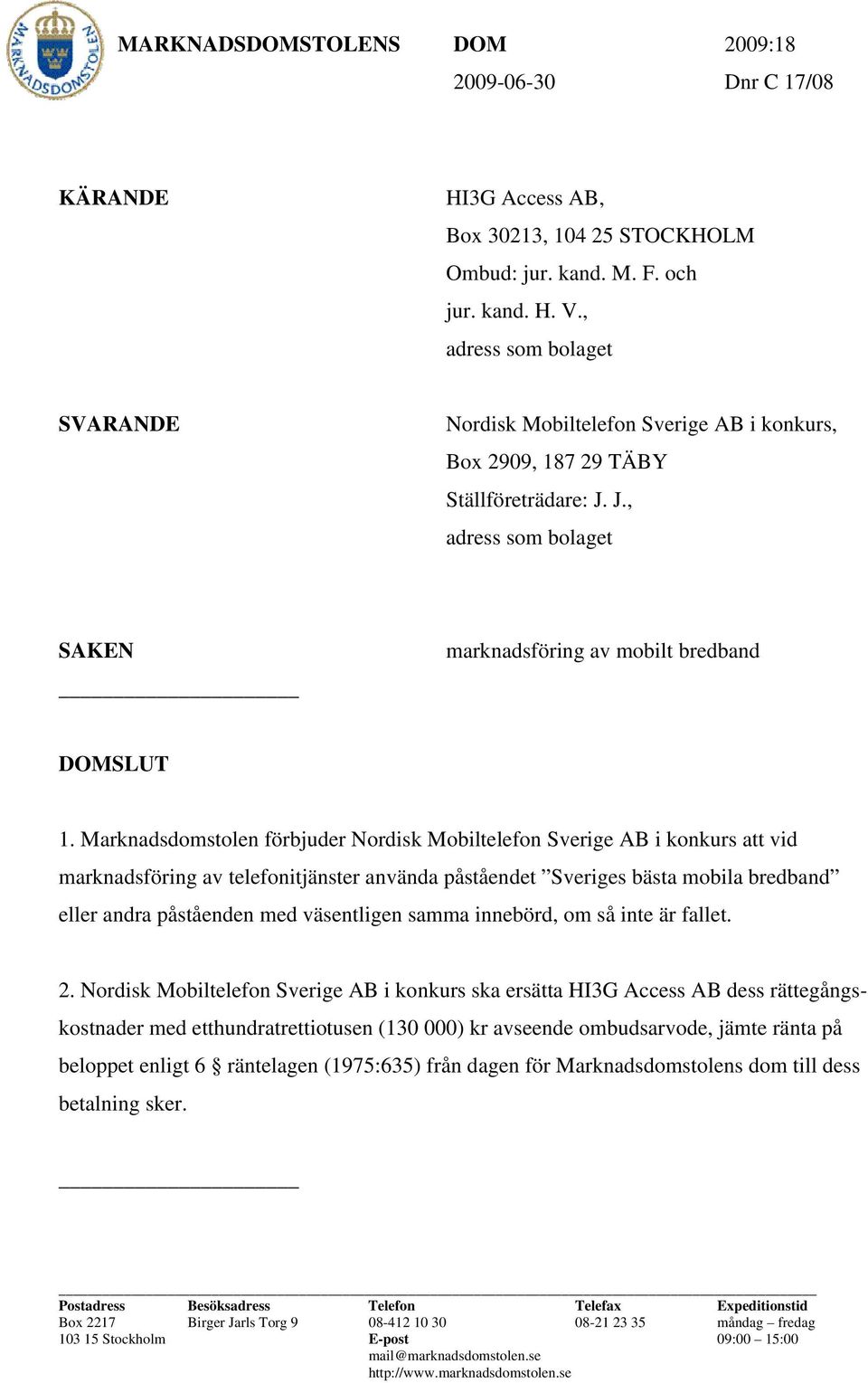 Marknadsdomstolen förbjuder Nordisk Mobiltelefon Sverige AB i konkurs att vid marknadsföring av telefonitjänster använda påståendet Sveriges bästa mobila bredband eller andra påståenden med