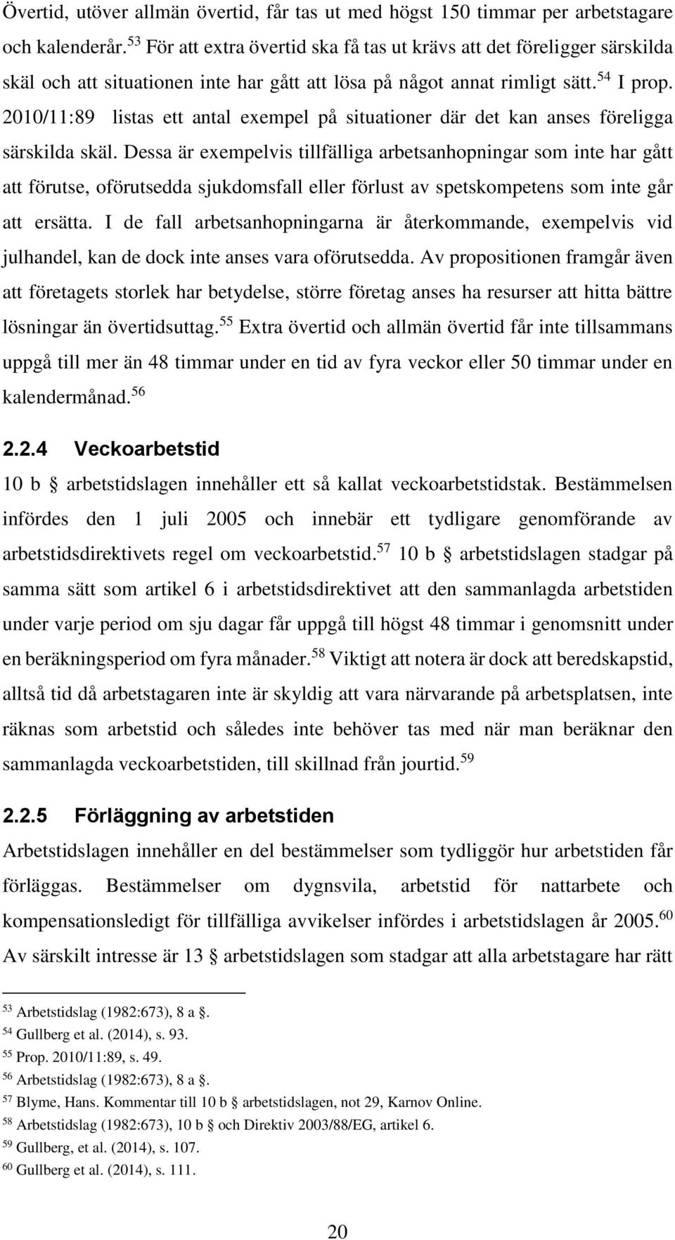 2010/11:89 listas ett antal exempel på situationer där det kan anses föreligga särskilda skäl.