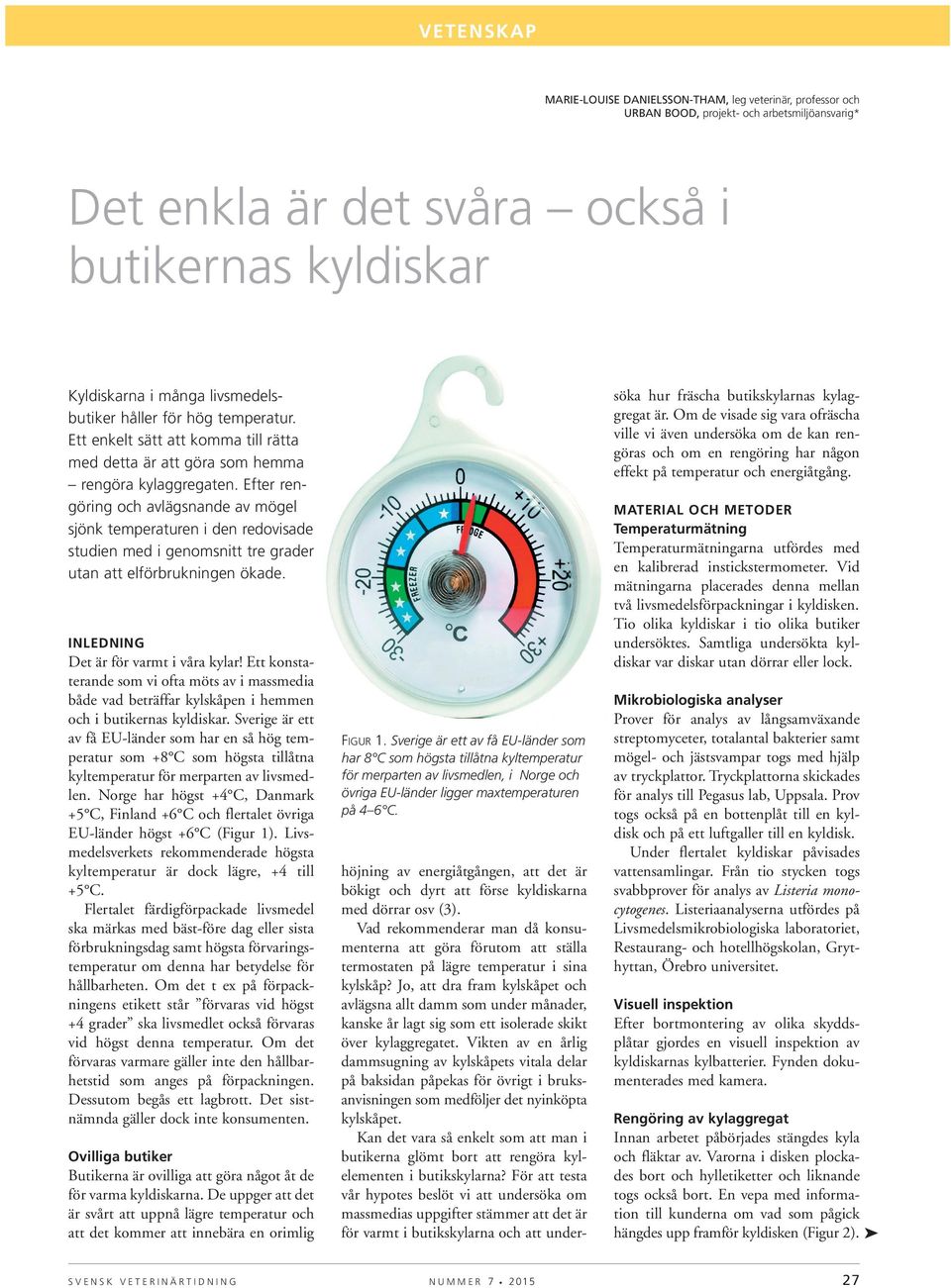 Efter rengöring och avlägsnande av mögel sjönk temperaturen i den redovisade studien med i genomsnitt tre grader utan att elförbrukningen ökade. INLEDNING Det är för varmt i våra kylar!