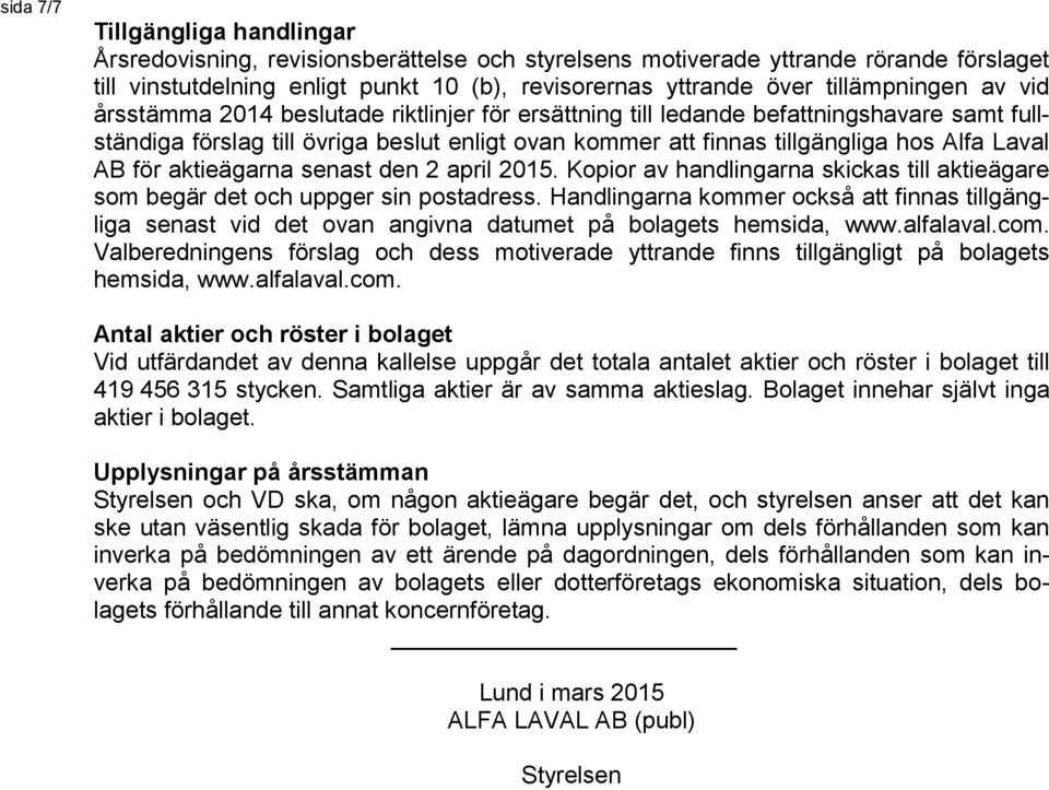 Laval AB för aktieägarna senast den 2 april 2015. Kopior av handlingarna skickas till aktieägare som begär det och uppger sin postadress.