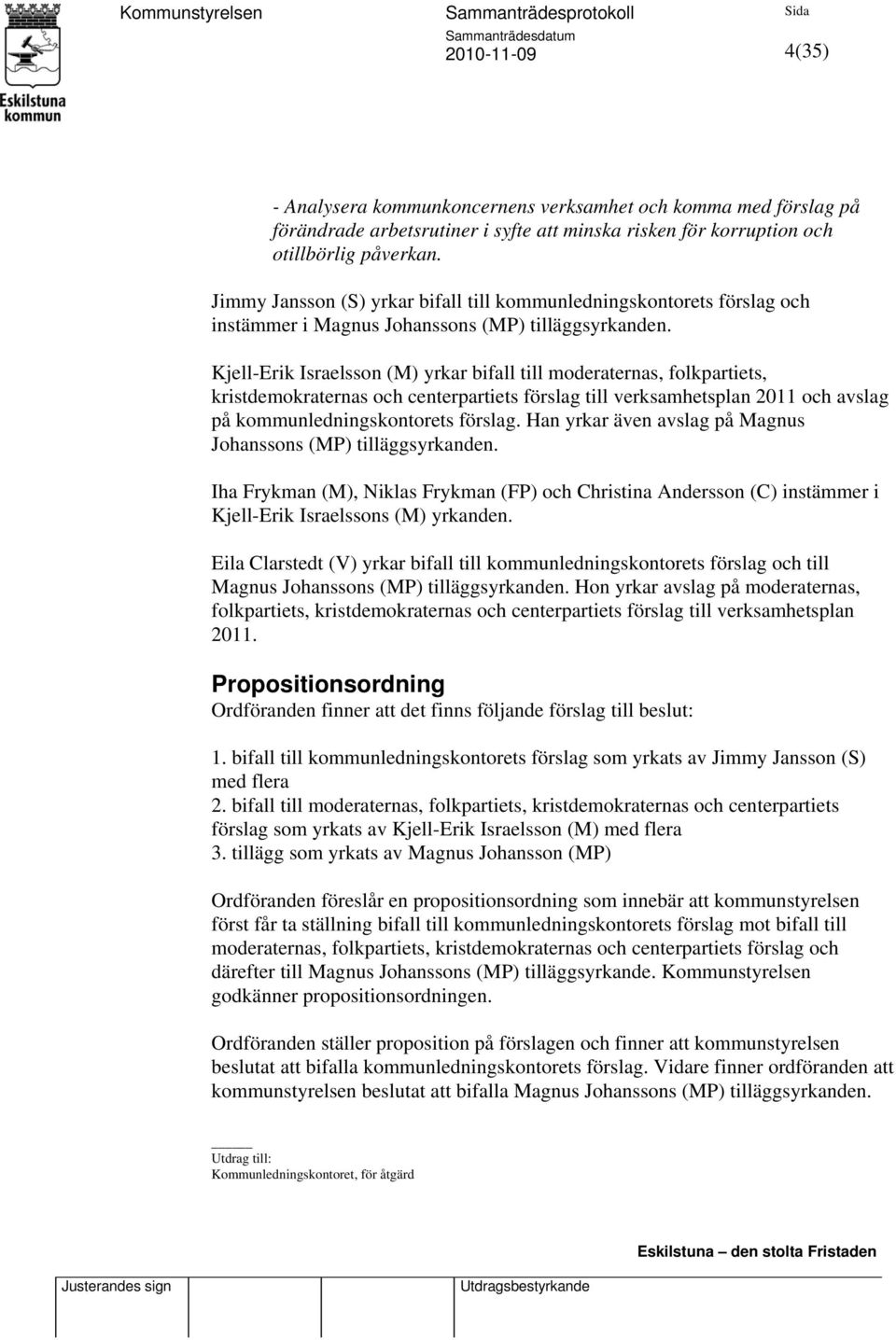 Kjell-Erik Israelsson (M) yrkar bifall till moderaternas, folkpartiets, kristdemokraternas och centerpartiets förslag till verksamhetsplan 2011 och avslag på kommunledningskontorets förslag.