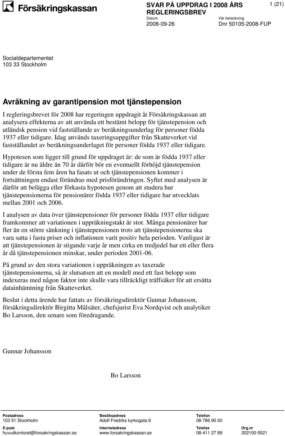 Idag används taxeringsuppgifter från Skatteverket vid fastställandet av beräkningsunderlaget för personer födda 1937 eller tidigare.