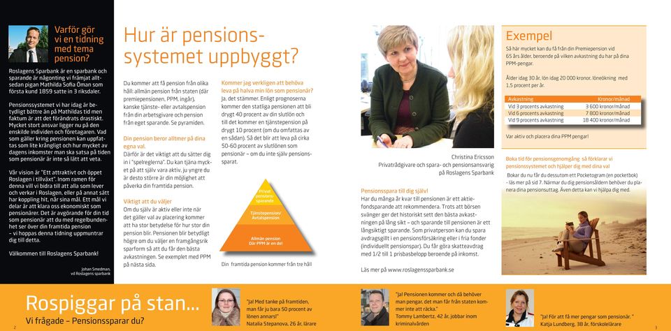 Vad som gäller kring pensionen kan uppfattas som lite krångligt och hur mycket av dagens inkomster man ska satsa på tiden som pensionär är inte så lätt att veta.