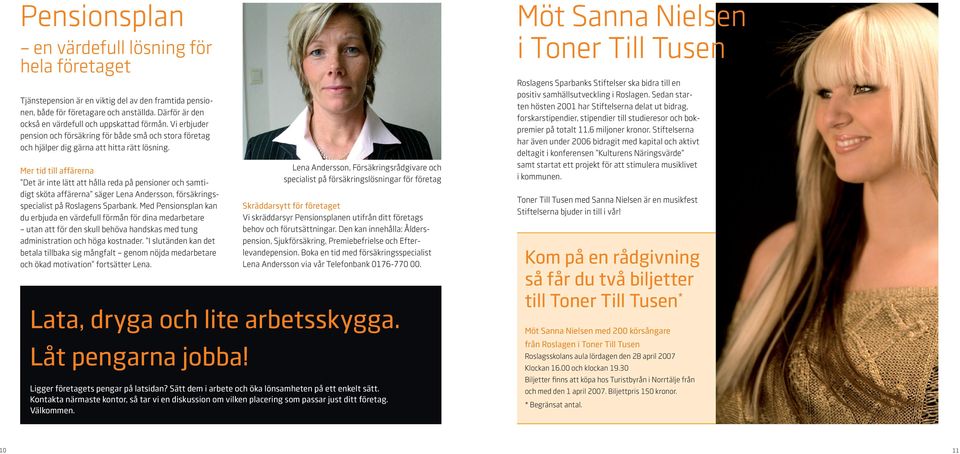 Mer tid till affärerna Det är inte lätt att hålla reda på pensioner och samtidigt sköta affärerna säger Lena Andersson, försäkringsspecialist på Roslagens Sparbank.