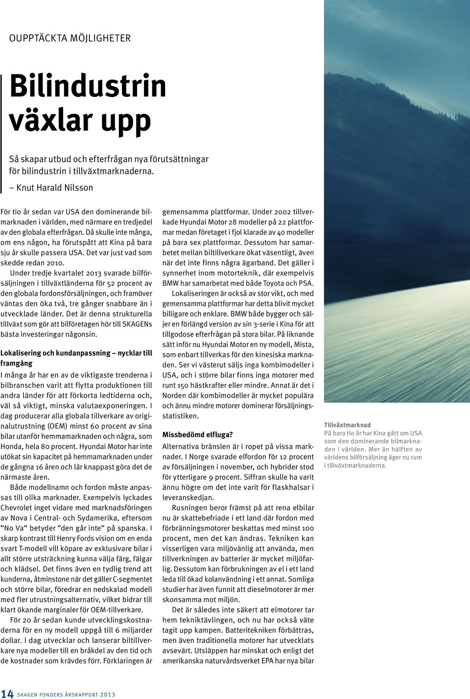 Då skulle inte många, om ens någon, ha förutspått att Kina på bara sju år skulle passera USA. Det var just vad som skedde redan 2010.