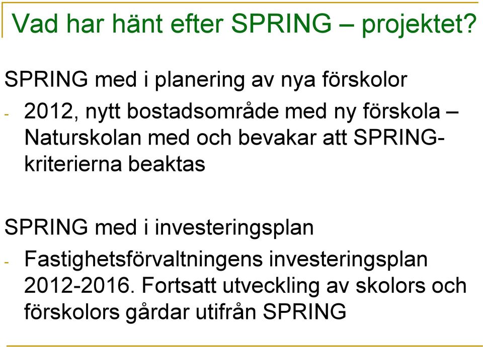 Naturskolan med och bevakar att SPRINGkriterierna beaktas SPRING med i