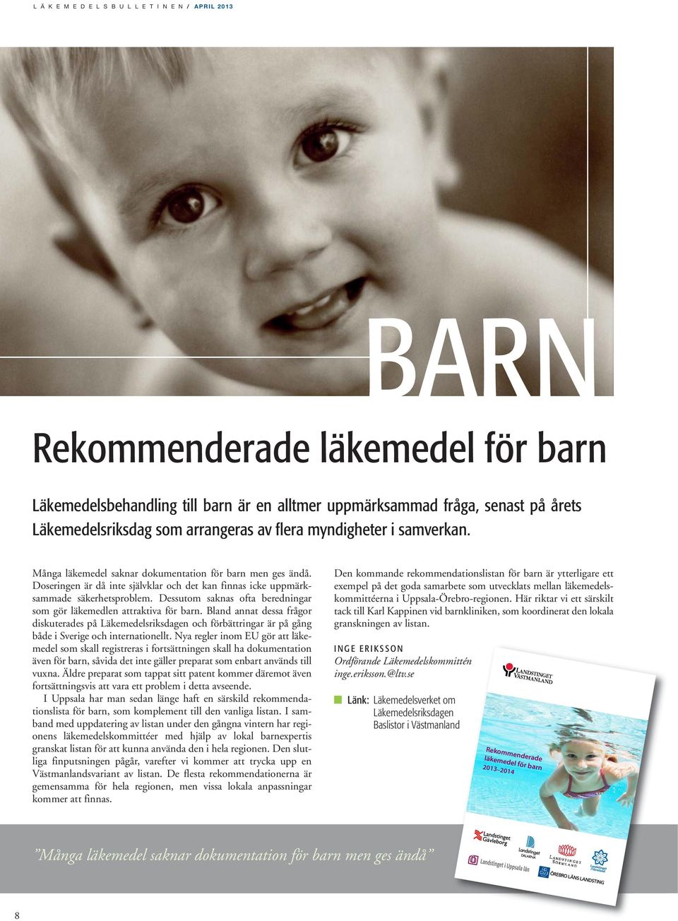 Dessutom saknas ofta beredningar som gör läkemedlen attraktiva för barn. Bland annat dessa frågor diskuterades på Läkemedelsriksdagen och förbättringar är på gång både i Sverige och internationellt.