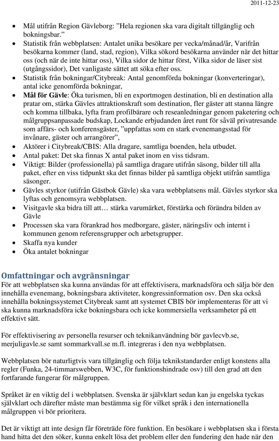 Vilka sidor de hittar först, Vilka sidor de läser sist (utgångssidor), Det vanligaste sättet att söka efter oss.