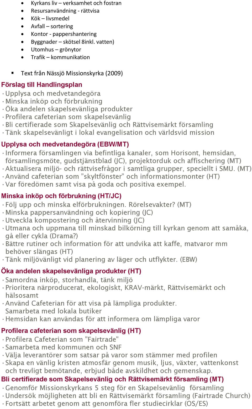 produkter Profilera cafeterian som skapelsevänlig Bli certifierade som Skapelsevänlig och Rättvisemärkt församling Tänk skapelsevänligt i lokal evangelisation och världsvid mission Upplysa och