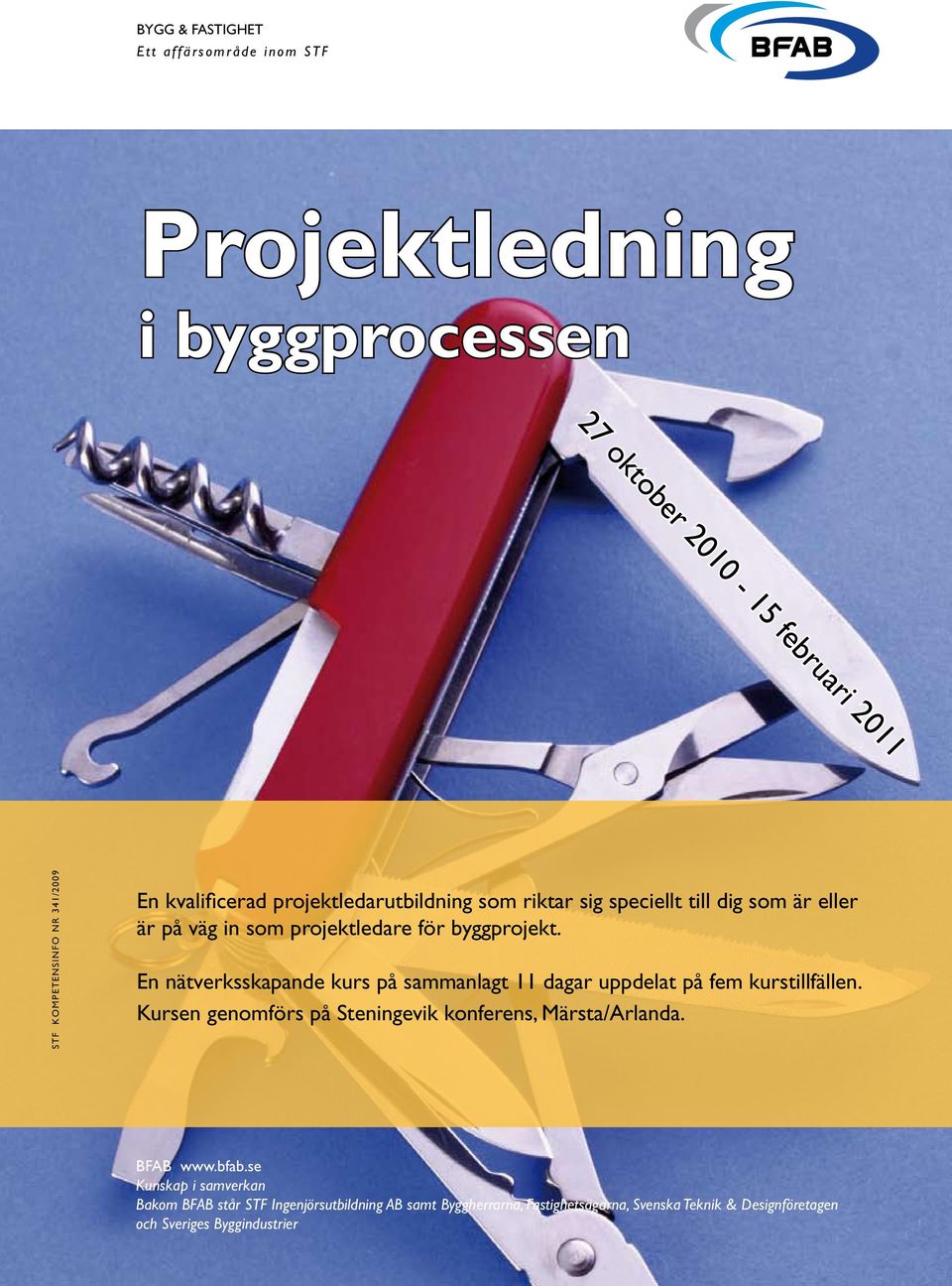 En nätverksskapande kurs på sammanlagt 11 dagar uppdelat på fem kurstillfällen. Kursen genomförs på Steningevik konferens, Märsta/Arlanda. BFAB www.