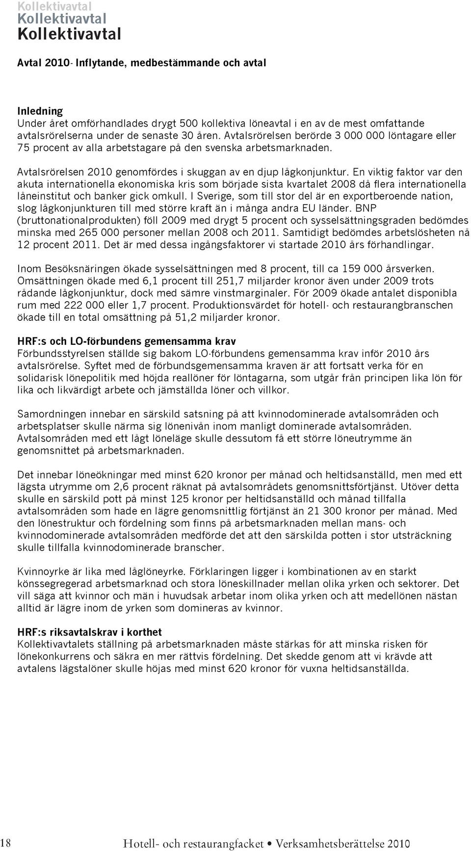 Avtalsrörelsen 2010 genomfördes i skuggan av en djup lågkonjunktur.