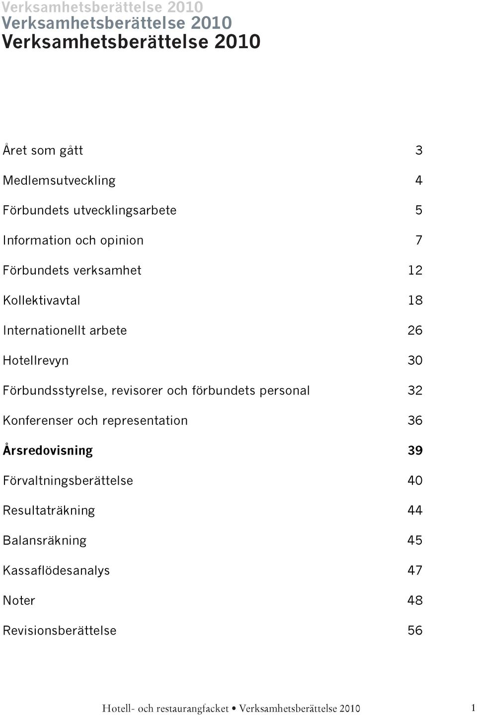 arbete 26 Hotellrevyn 30 Förbundsstyrelse, revisorer och förbundets personal 32 Konferenser och representation 36