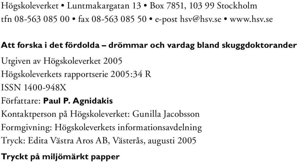 Högskoleverkets rapportserie 2005:34 R ISSN 1400-948X Författare: Paul P.