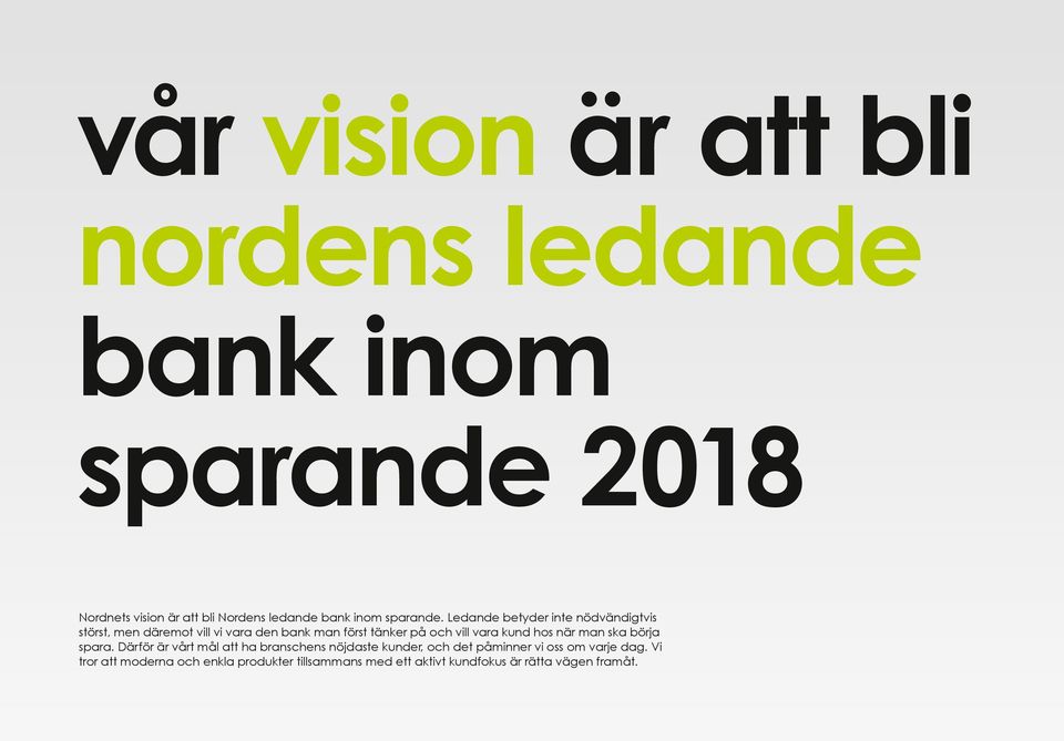 Ledande betyder inte nödvändigtvis störst, men däremot vill vi vara den bank man först tänker på och vill vara kund hos