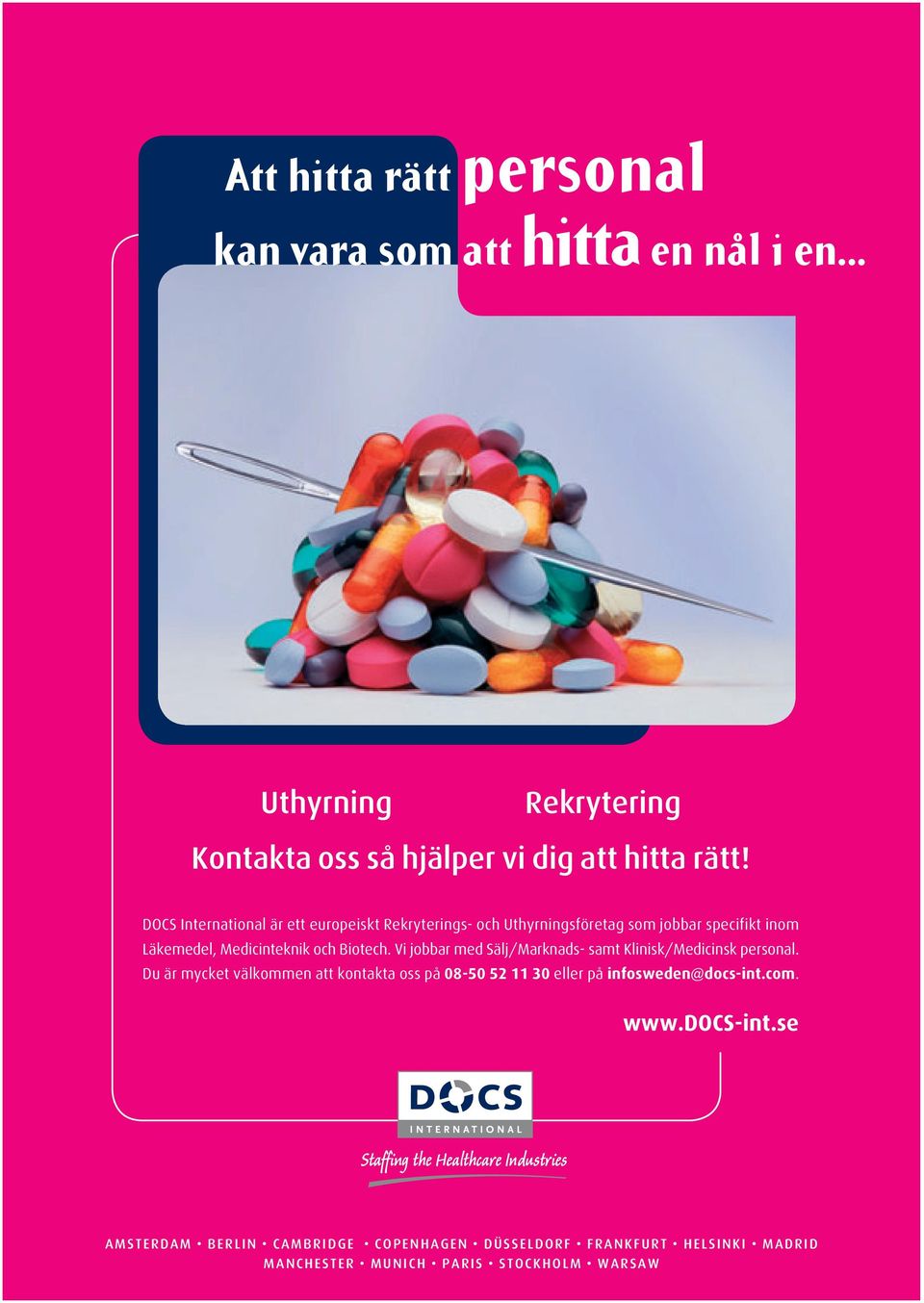 Vi jobbar med Sälj/Marknads- samt Klinisk/Medicinsk personal.