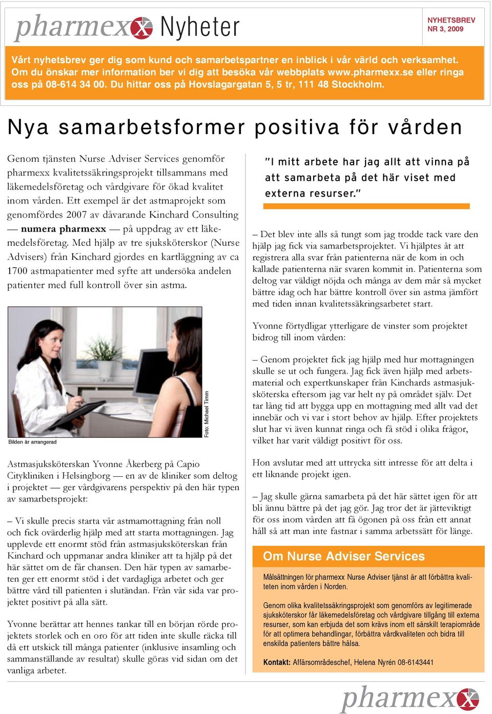 Nya samarbetsformer positiva för vården Genom tjänsten Nurse Adviser Services genomför pharmexx kvalitetssäkringsprojekt tillsammans med läkemedelsföretag och vårdgivare för ökad kvalitet inom vården.