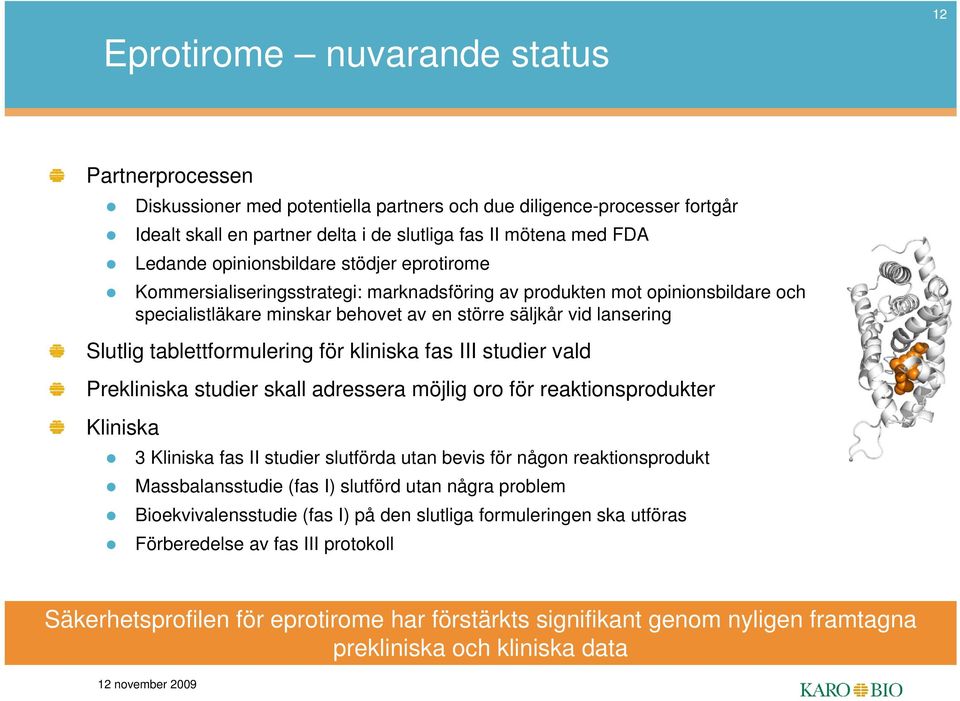 tablettformulering för kliniska fas III studier vald Prekliniska studier skall adressera möjlig oro för reaktionsprodukter Kliniska 3 Kliniska fas II studier slutförda utan bevis för någon