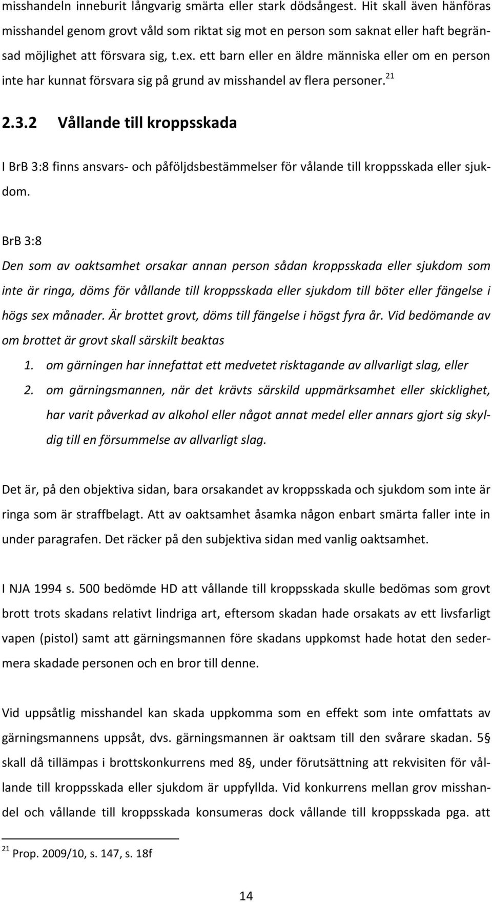 ett barn eller en äldre människa eller om en person inte har kunnat försvara sig på grund av misshandel av flera personer. 21 2.3.