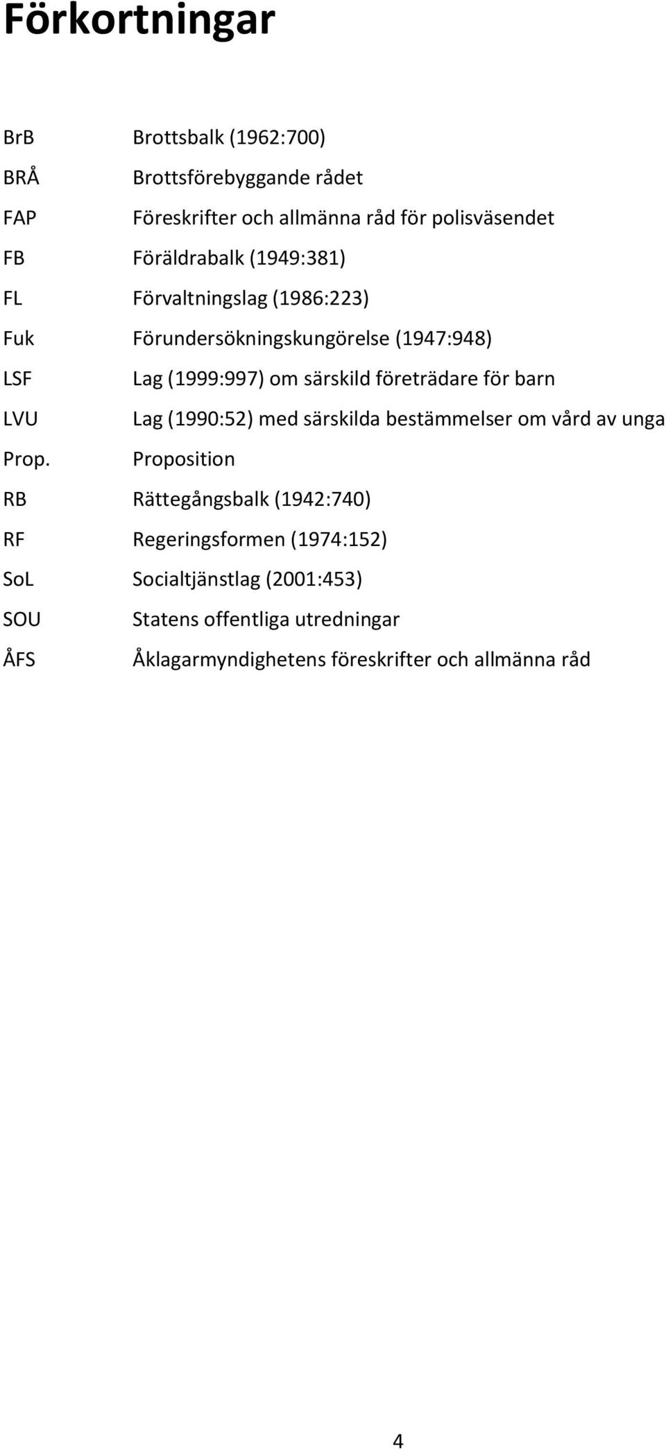 företrädare för barn LVU Lag (1990:52) med särskilda bestämmelser om vård av unga Prop.