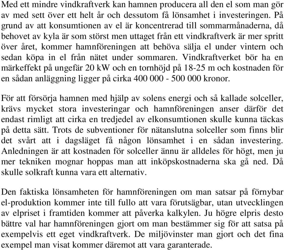 sälja el under vintern och sedan köpa in el från nätet under sommaren.