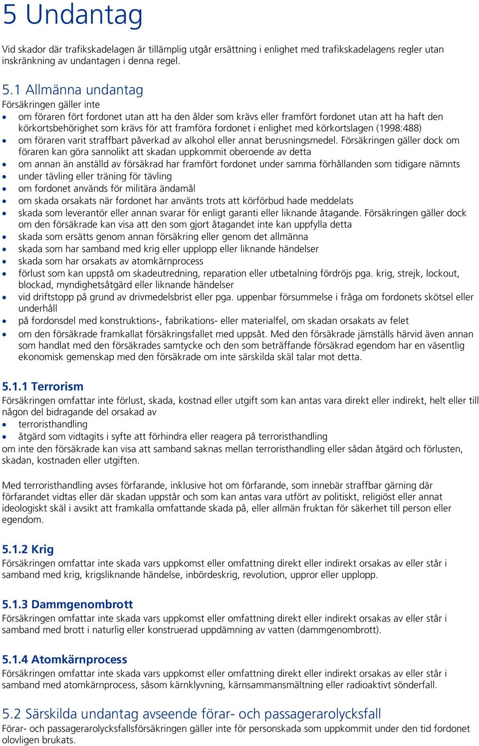 fordonet i enlighet med körkortslagen (1998:488) om föraren varit straffbart påverkad av alkohol eller annat berusningsmedel.