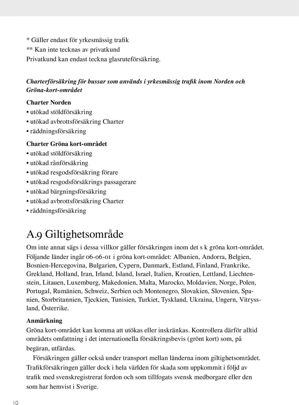 Gröna kort-området utökad stöldförsäkring utökad rånförsäkring utökad resgodsförsäkring förare utökad resgodsförsäkrings passagerare utökad bärgningsförsäkring utökad avbrottsförsäkring Charter