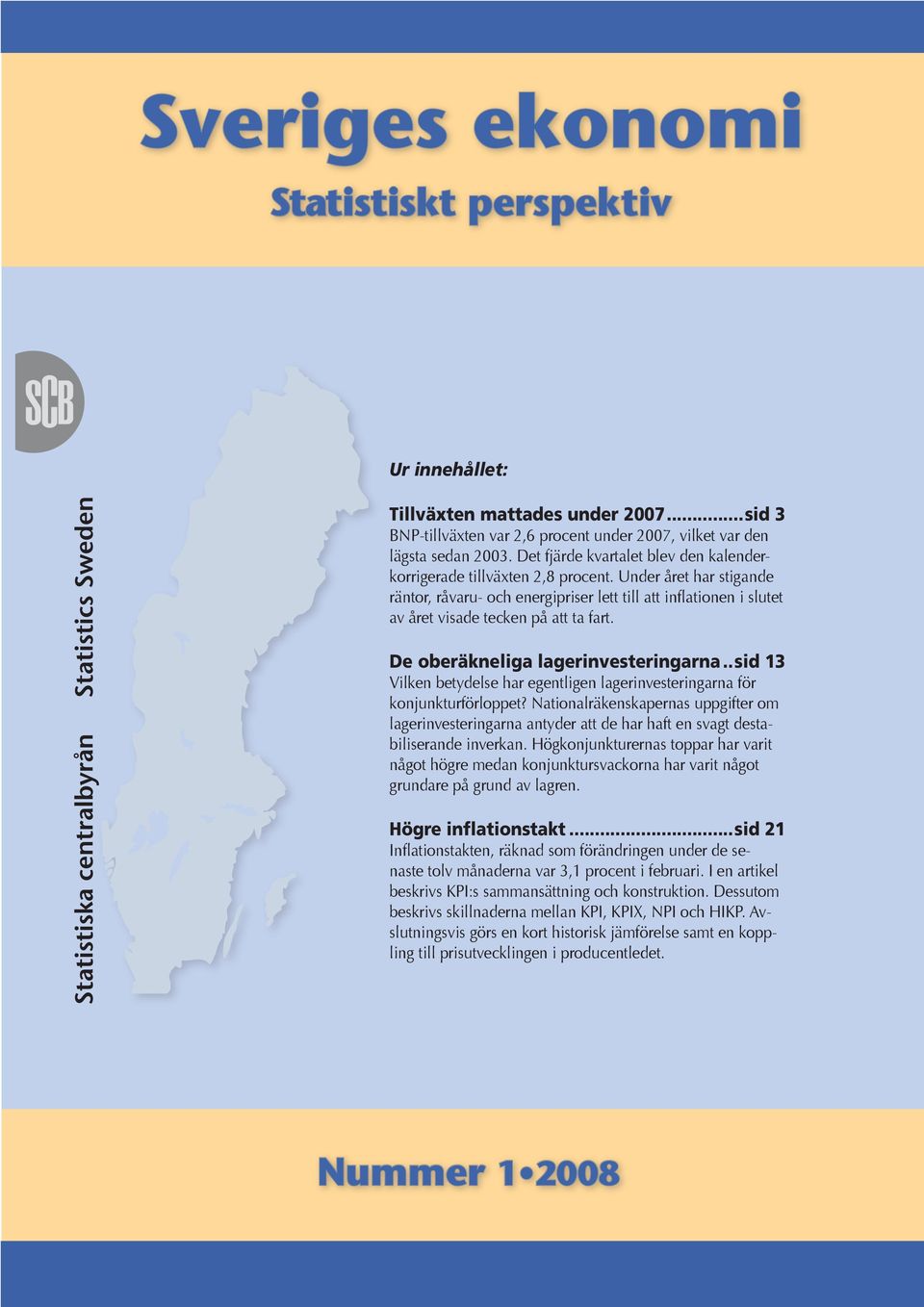 Under året har stigande räntor, råvaru- och energipriser lett till att inflationen i slutet av året visade tecken på att ta fart. De oberäkneliga lagerinvesteringarna.