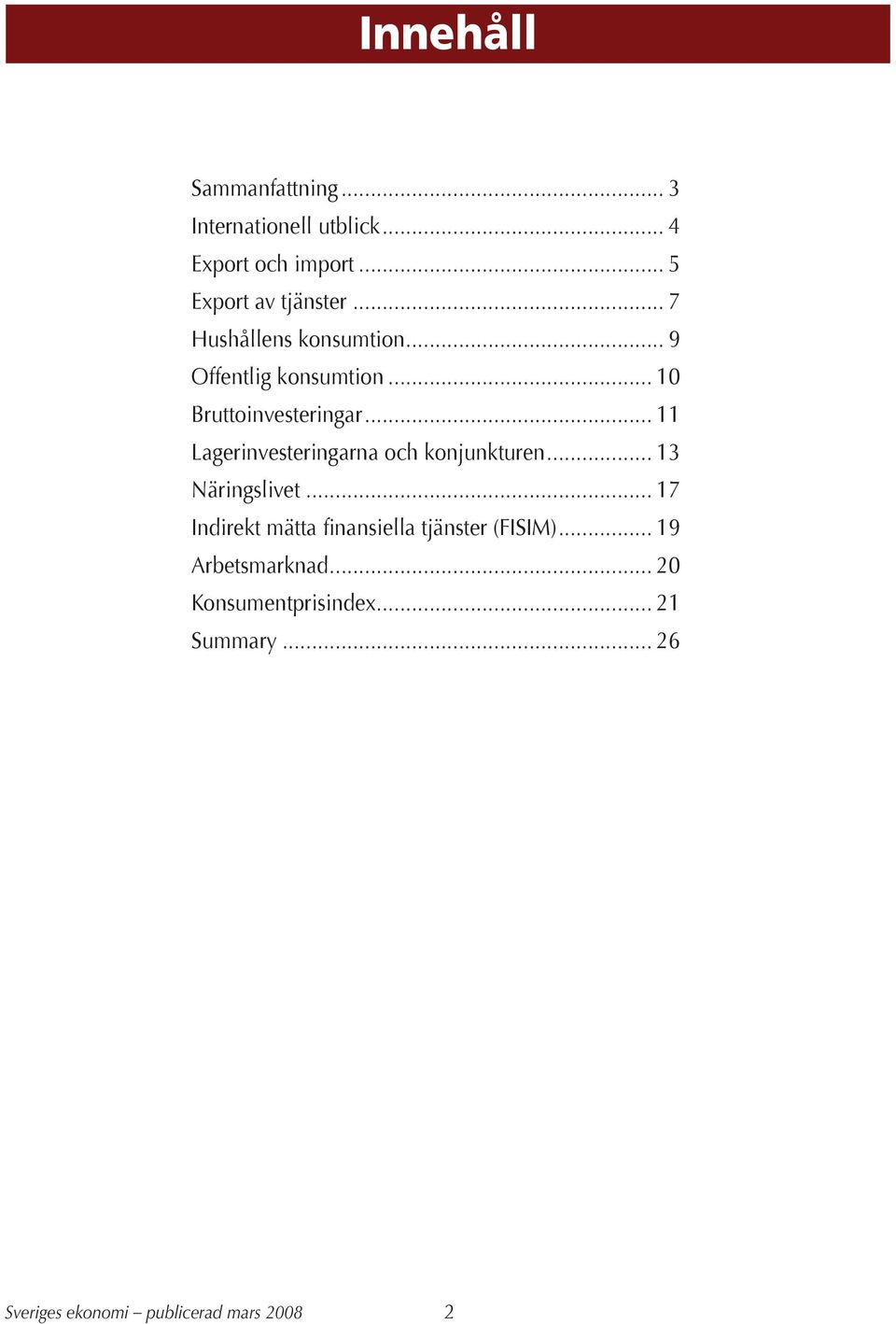 .. 1 Bruttoinvesteringar... 11 Lagerinvesteringarna och konjunkturen... 13 Näringslivet.