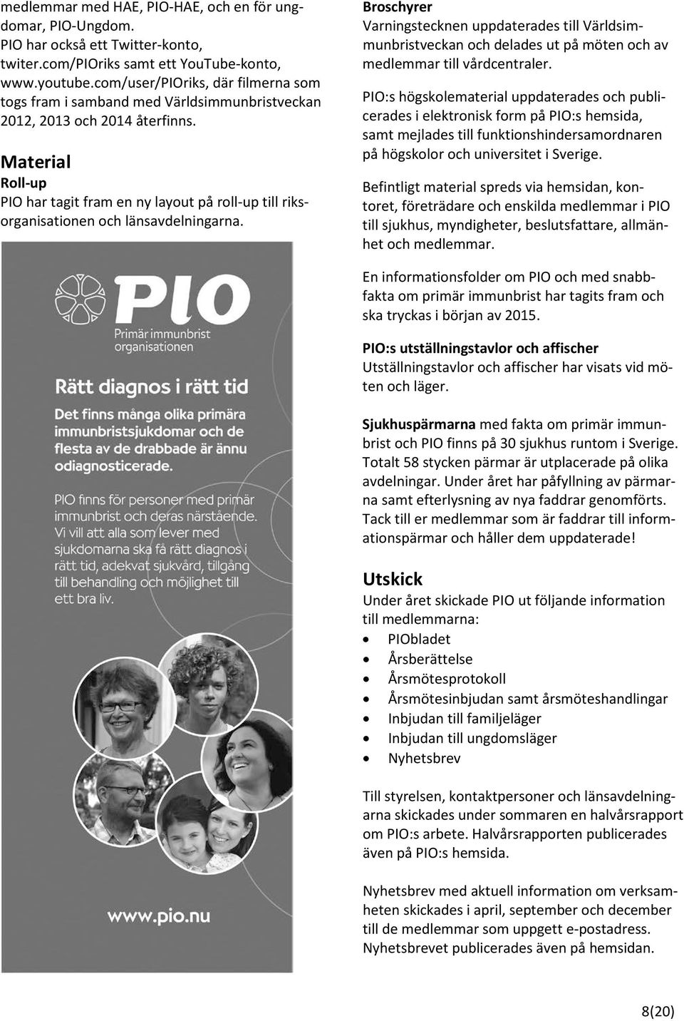 Material Roll-up PIO har tagit fram en ny layout på roll-up till riksorganisationen och länsavdelningarna.