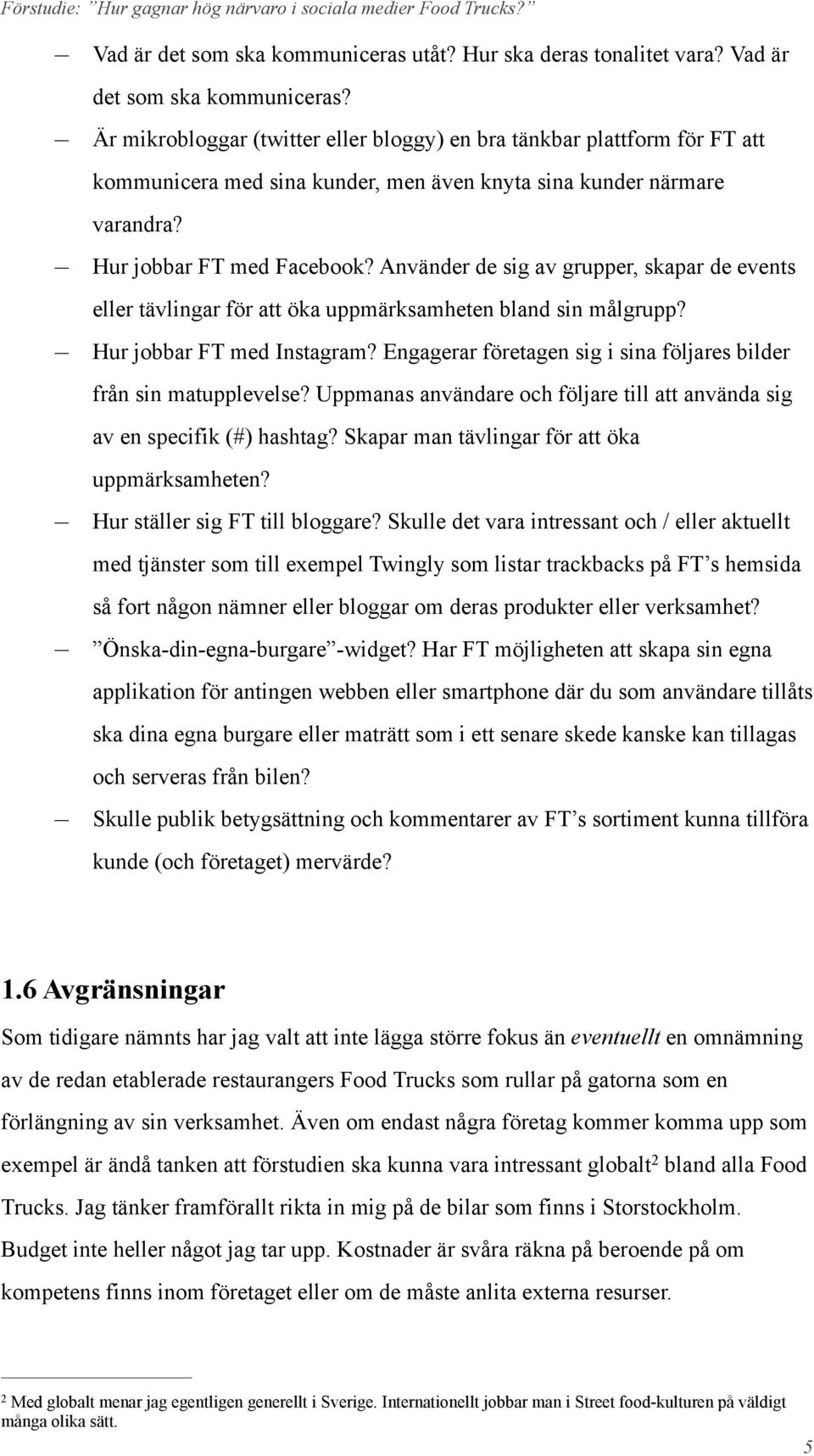 Använder de sig av grupper, skapar de events eller tävlingar för att öka uppmärksamheten bland sin målgrupp? Hur jobbar FT med Instagram?