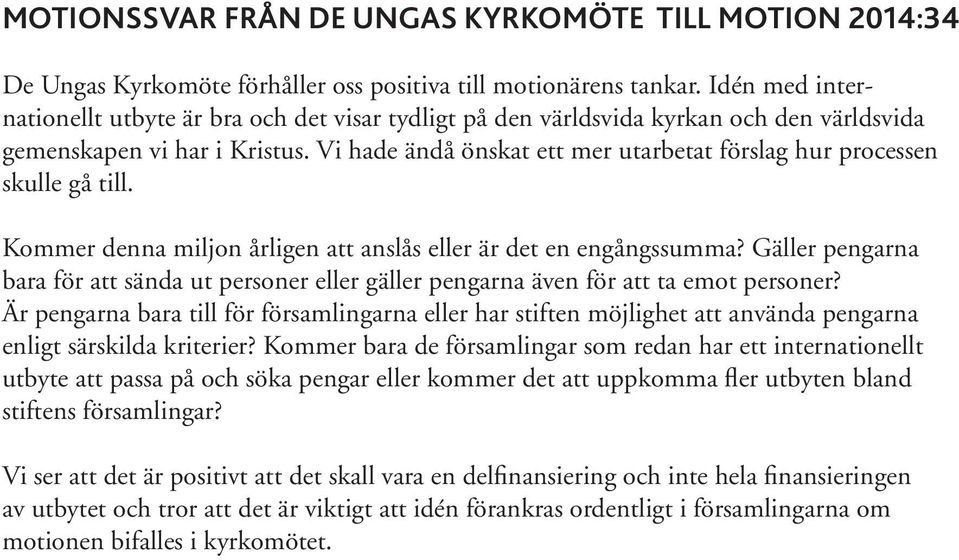 Vi hade ändå önskat ett mer utarbetat förslag hur processen skulle gå till. Kommer denna miljon årligen att anslås eller är det en engångssumma?