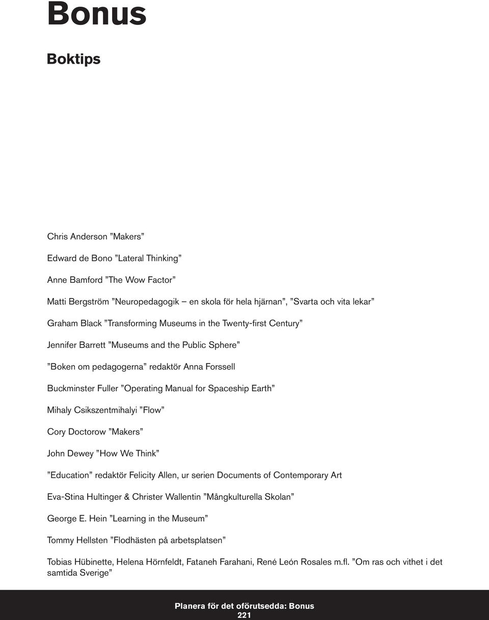 Csikszentmihalyi Flow Cory Doctorow Makers John Dewey How We Think Education redaktör Felicity Allen, ur serien Documents of Contemporary Art Eva-Stina Hultinger & Christer Wallentin Mångkulturella