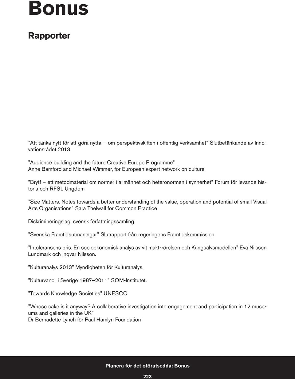 Notes towards a better understanding of the value, operation and potential of small Visual Arts Organisations Sara Thelwall for Common Practice Diskrimineringslag.