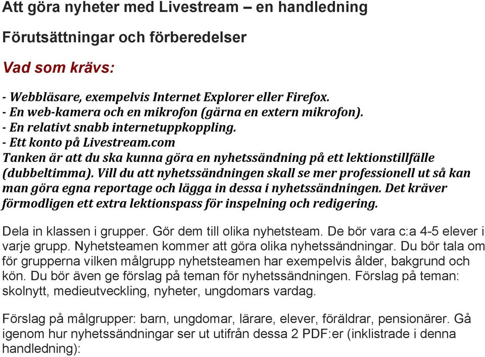 com Tanken är att du ska kunna göra en nyhetssändning på ett lektionstillfälle (dubbeltimma).