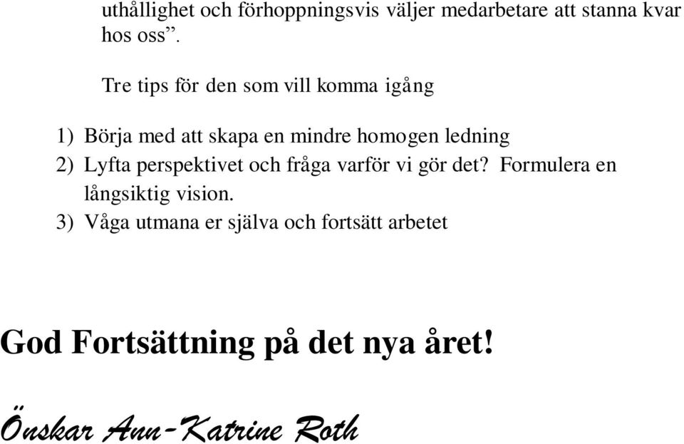 2) Lyfta perspektivet och fråga varför vi gör det? Formulera en långsiktig vision.