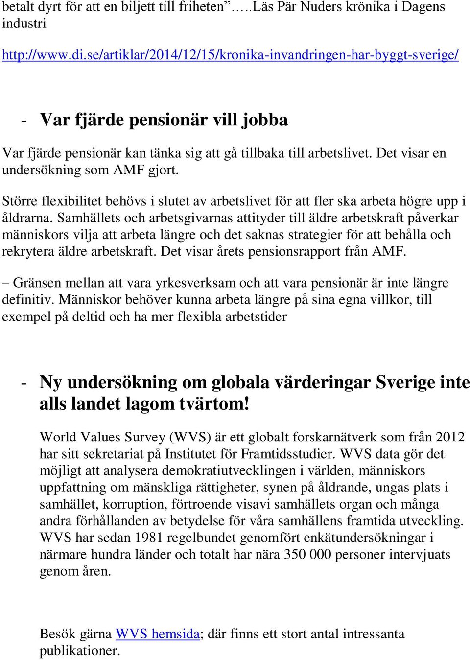 Det visar en undersökning som AMF gjort. Större flexibilitet behövs i slutet av arbetslivet för att fler ska arbeta högre upp i åldrarna.