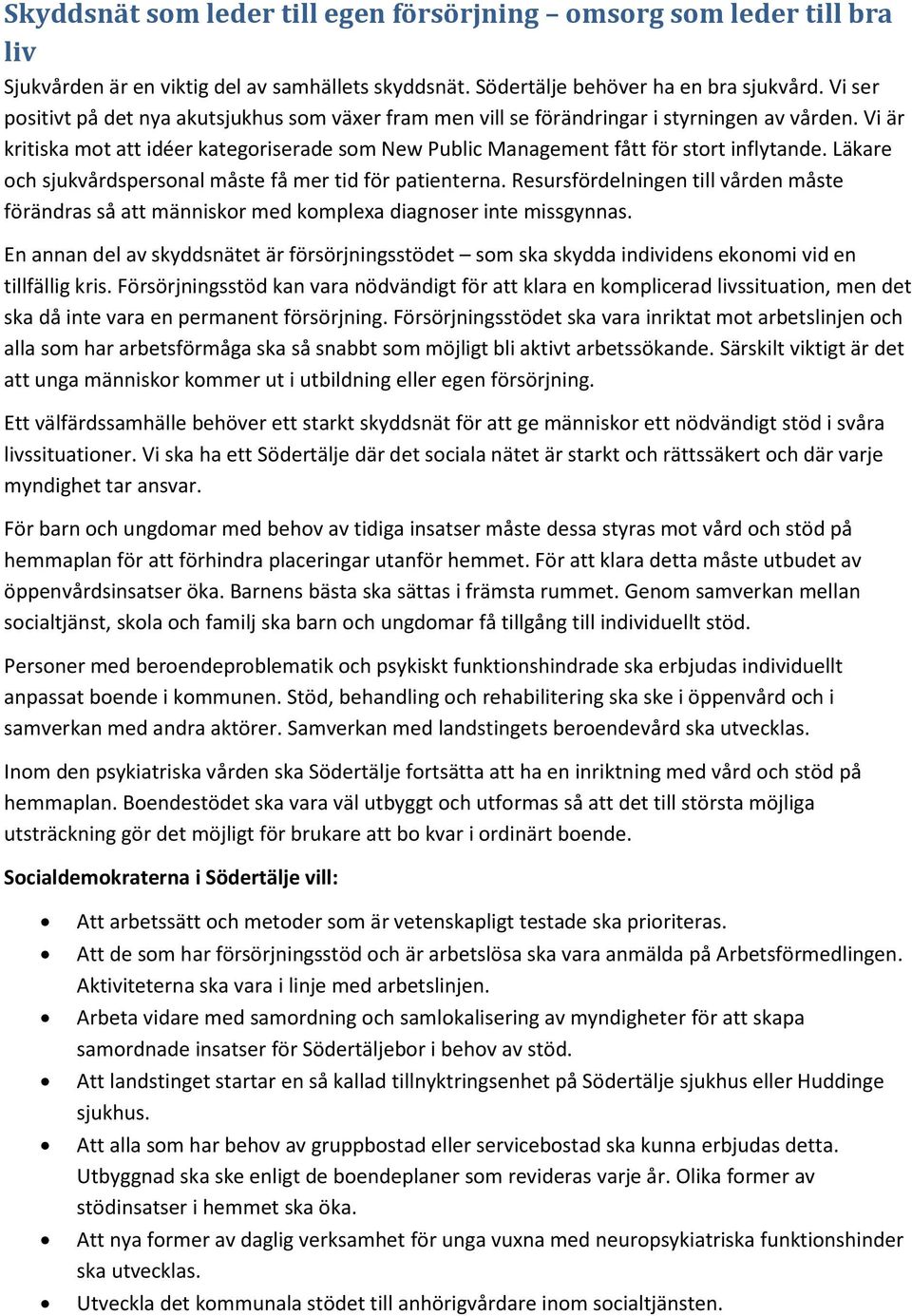 Läkare och sjukvårdspersonal måste få mer tid för patienterna. Resursfördelningen till vården måste förändras så att människor med komplexa diagnoser inte missgynnas.