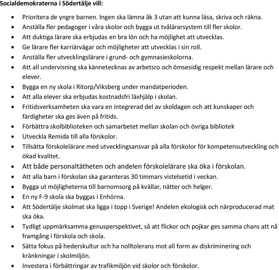 Ge lärare fler karriärvägar och möjligheter att utvecklas i sin roll. Anställa fler utvecklingslärare i grund- och gymnasieskolorna.