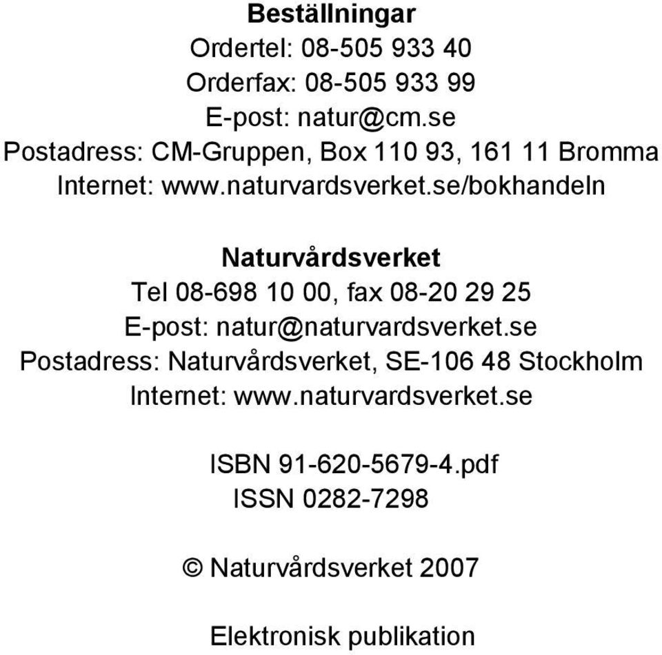 se/bokhandeln Naturvårdsverket Tel 08-698 10 00, fax 08-20 29 25 E-post: natur@naturvardsverket.