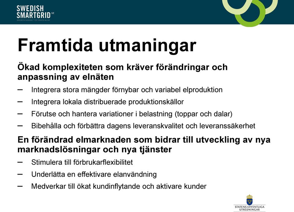 och förbättra dagens leveranskvalitet och leveranssäkerhet En förändrad elmarknaden som bidrar till utveckling av nya marknadslösningar