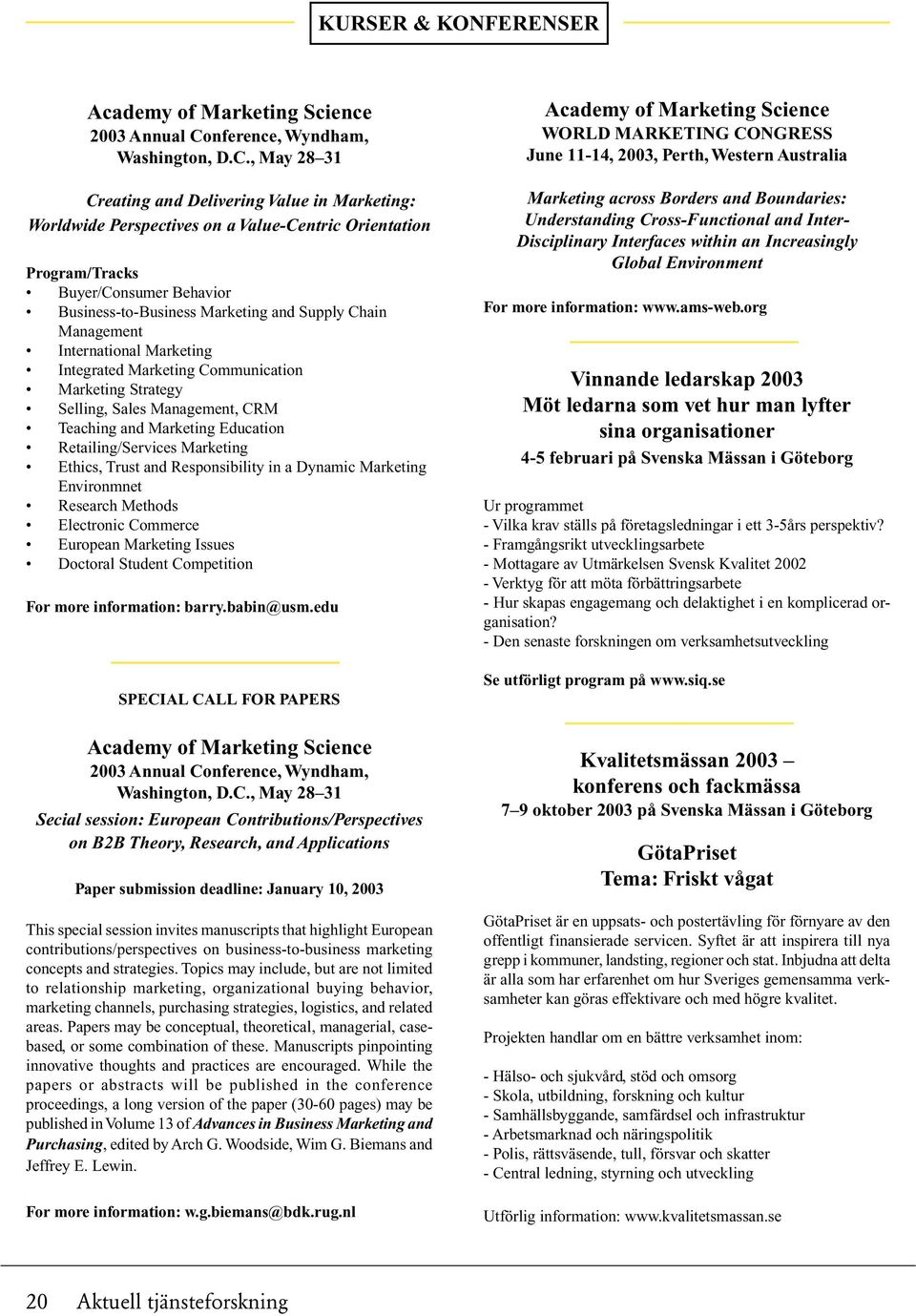 , May 28 31 Creating and Delivering Value in Marketing: Worldwide Perspectives on a Value-Centric Orientation Program/Tracks Buyer/Consumer Behavior Business-to-Business Marketing and Supply Chain