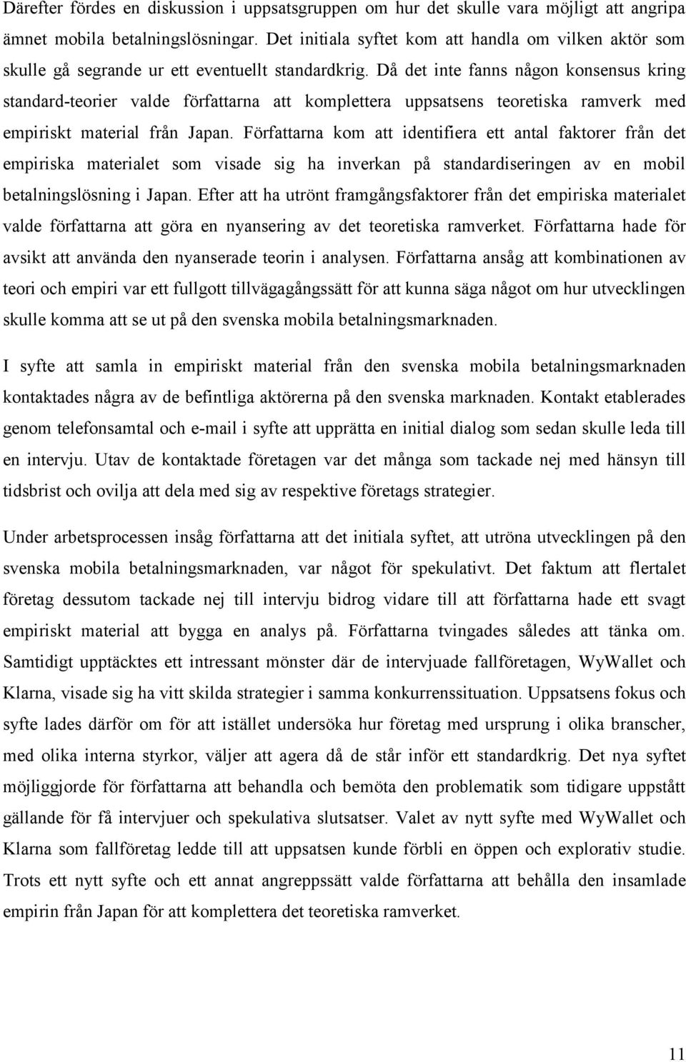 Då det inte fanns någon konsensus kring standard-teorier valde författarna att komplettera uppsatsens teoretiska ramverk med empiriskt material från Japan.