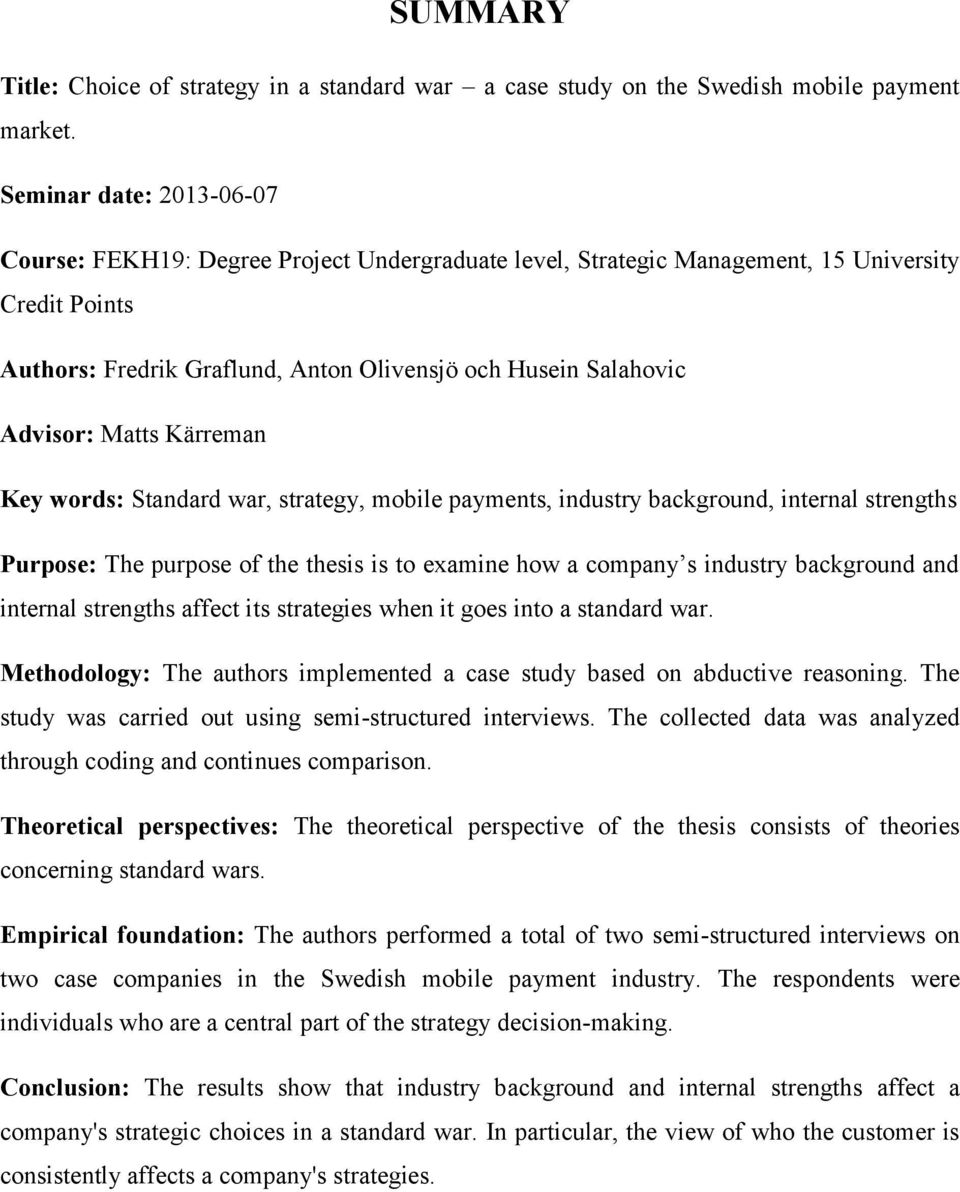 Matts Kärreman Key words: Standard war, strategy, mobile payments, industry background, internal strengths Purpose: The purpose of the thesis is to examine how a company s industry background and