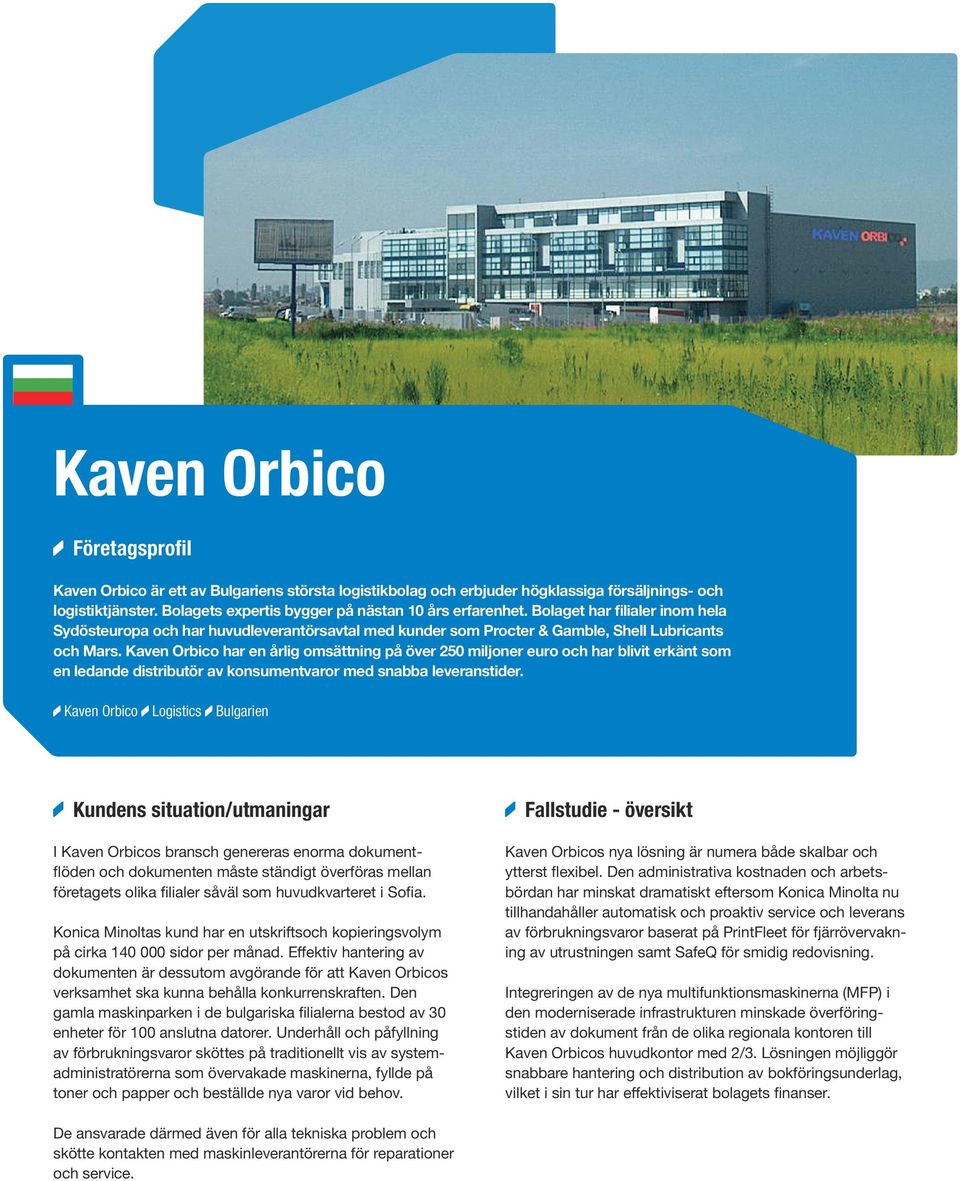 Kaven Orbico har en årlig omsättning på över 250 miljoner euro och har blivit erkänt som en ledande distributör av konsumentvaror med snabba leveranstider.